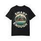 Smart Enough, Unisex Garment-Dyed T-shirt